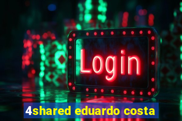 4shared eduardo costa